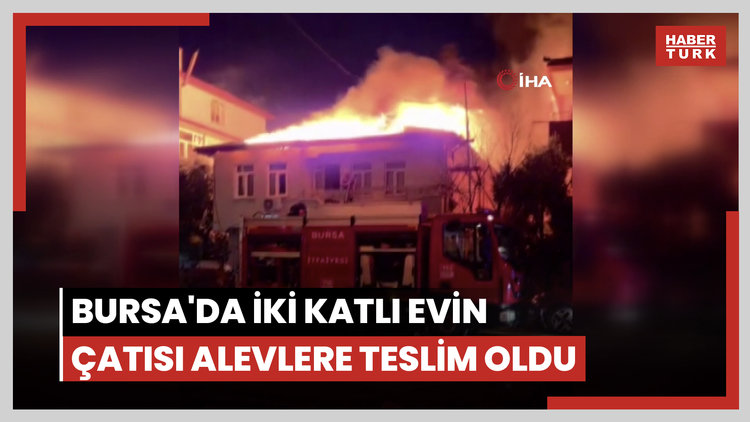 Bursa'da iki katlı evin çatısı alevlere teslim oldu