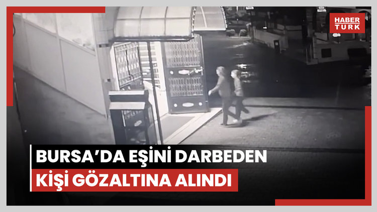 Bursa'da eşini darbeden kişi gözaltına alındı