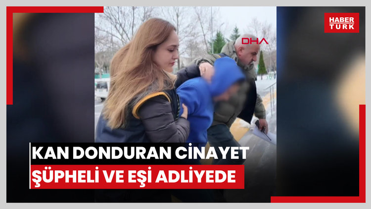 Teyzesini öldürüp, cesedini kolonya dökerek ateşe veren şüpheli ile eşi adliyede