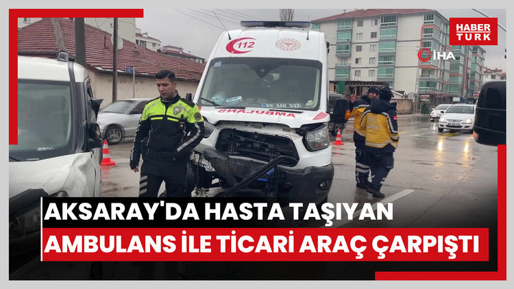 Aksaray'da hasta taşıyan ambulans ile hafif ticari araç çarpıştı: 8 yaralı