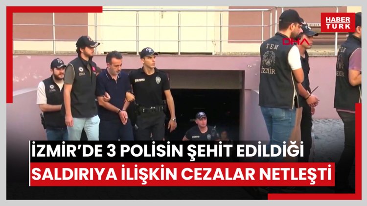 İzmir'de 3 polisin şehit olduğu polis merkezine saldırıda istenen cezalar belli oldu