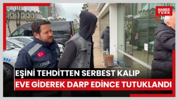 Eşini tehditten serbest kalıp eve giderek darp edince tutuklandı