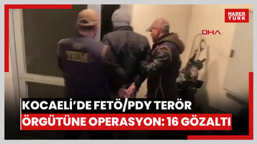 Kocaeli’de FETÖ/PDY terör örgütüne operasyon: 16 gözaltı