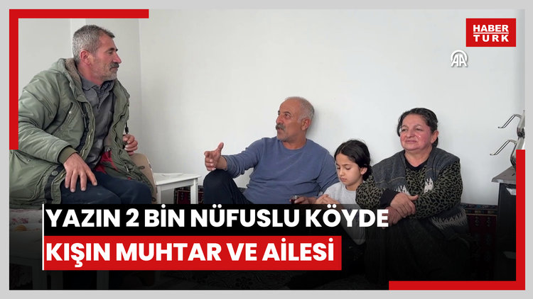 Yazın 2 bin nüfuslu köyde kışın yalnızca muhtar ve ailesi yaşıyor