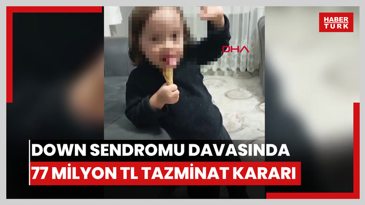 Çocukları Down sendromlu doğan ailenin ara buluculukta 700 bin TL talebi reddedilen davada, 77 milyon TL tazminat kararı