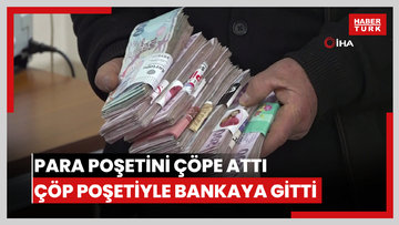 Para poşetini çöpe attı, çöp poşetiyle bankaya gitti