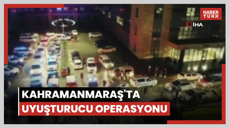 Kahramanmaraş'ta uyuşturucu operasyonu