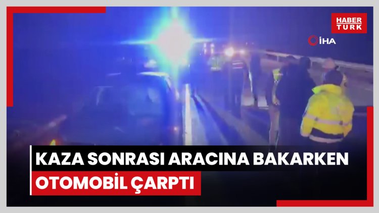 Akıllara durgunluk veren olay: Kaza sonrası aracına bakarken otomobil çarptı