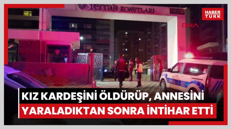 Kız kardeşini öldürüp, annesini yaraladıktan sonra intihar etti