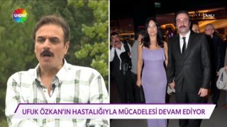 Ufuk Özkan hastalığıyla mücadele ediyor!