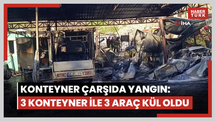 Konteyner çarşıda yangın: 3 konteyner ile 3 araç kül oldu