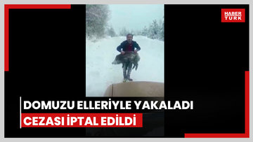 Domuzu elleriyle yakaladı, cezası iptal edildi