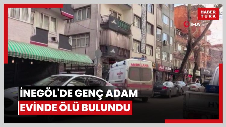 İnegöl'de genç adam evinde ölü bulundu