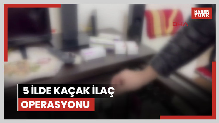 İstanbul merkezli 5 ilde kaçak ilaç operasyonu