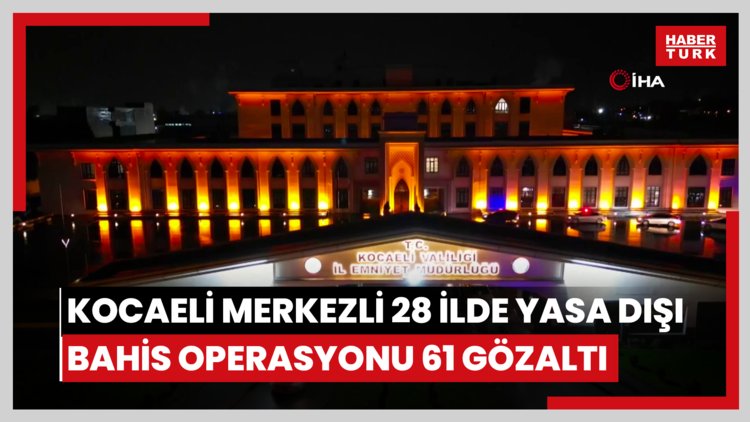 Kocaeli merkezli 28 ilde yasa dışı bahis operasyonu: 61 gözaltı