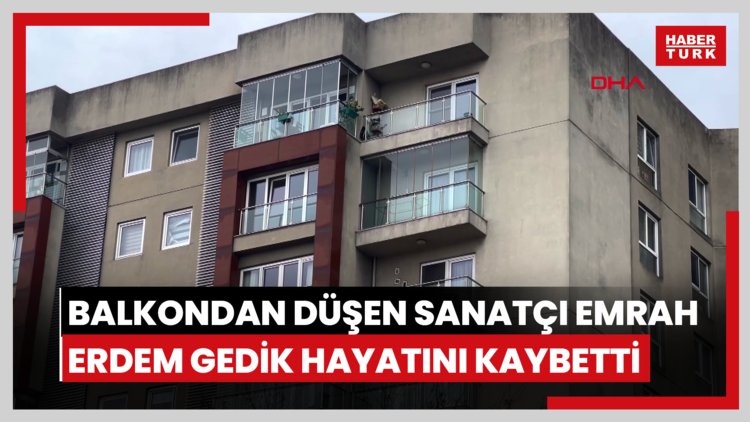 Bahçelievler'de balkondan düşen sanatçı Emrah Erdem Gedik hayatını kaybetti