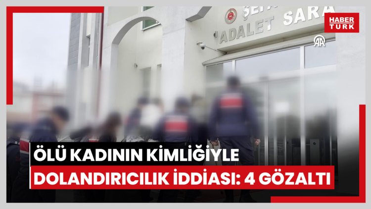 65 yıl önce ölen kadının kimliğiyle dolandırıcılık yaptıkları iddiasıyla 4 yakını gözaltına alındı