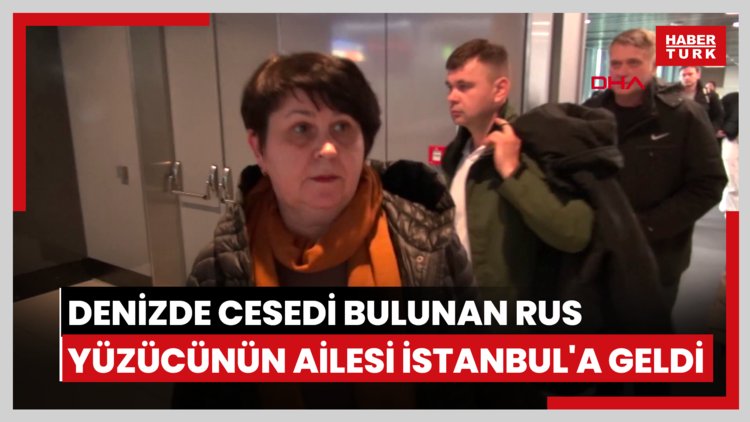 Kuruçeşme'de denizde cesedi bulunan Rus yüzücünün ailesi İstanbul'a geldi