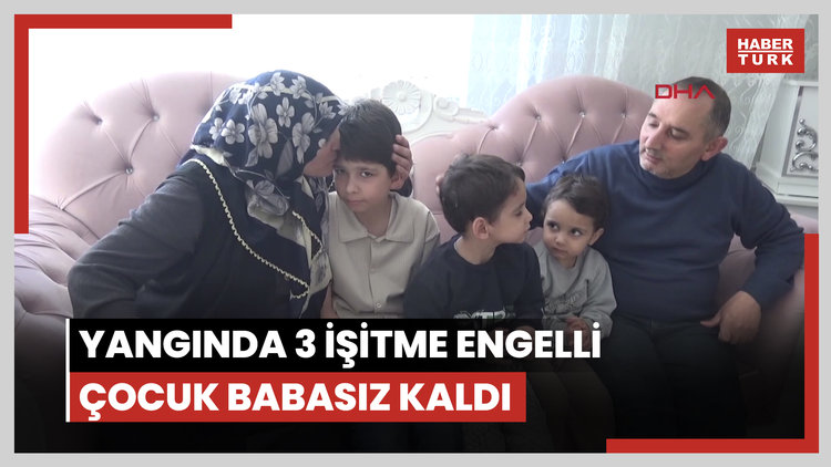 Erzurum'daki yangında 3 işitme engelli çocuk babasız kaldı
