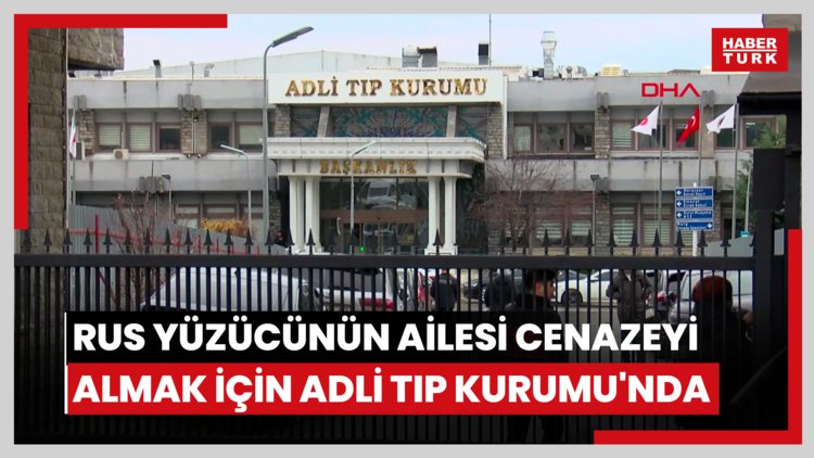 Rus yüzücünün ailesi cenazeyi almak için Adli Tıp Kurumu'nda
