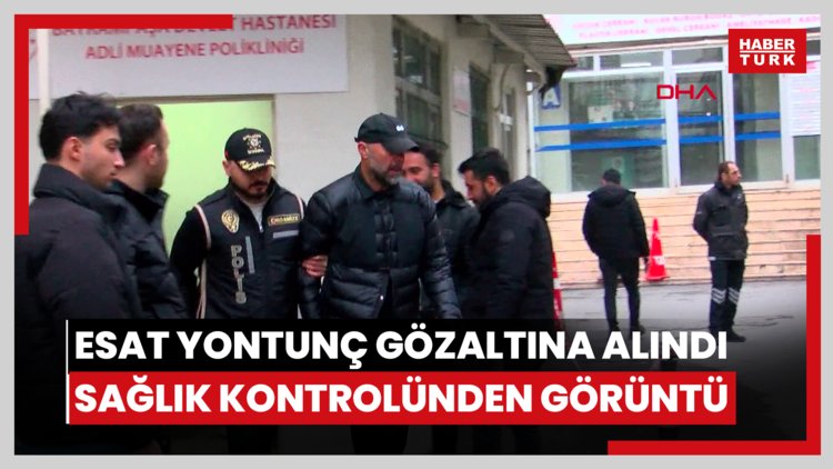 Esat Yontunç gözaltına alındı / Sağlık kontrolünden görüntü