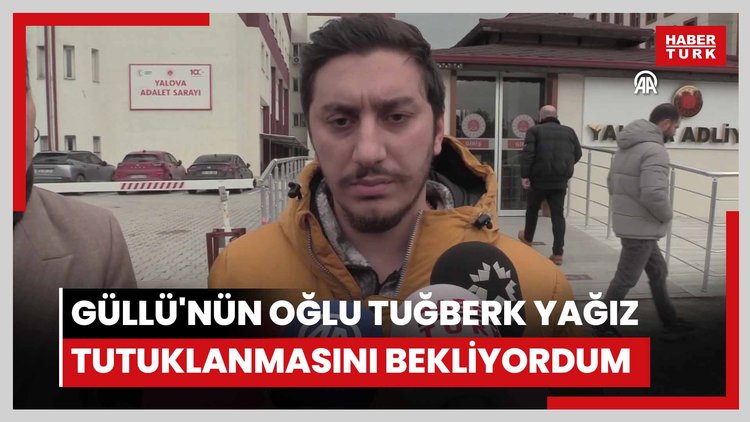 Güllü'nün oğlu Tuğberk Yağız: Tutuklanmasını bekliyordum