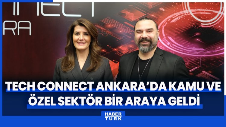 Tech Connect Ankara'da kamu ve özel sektör bir araya geldi