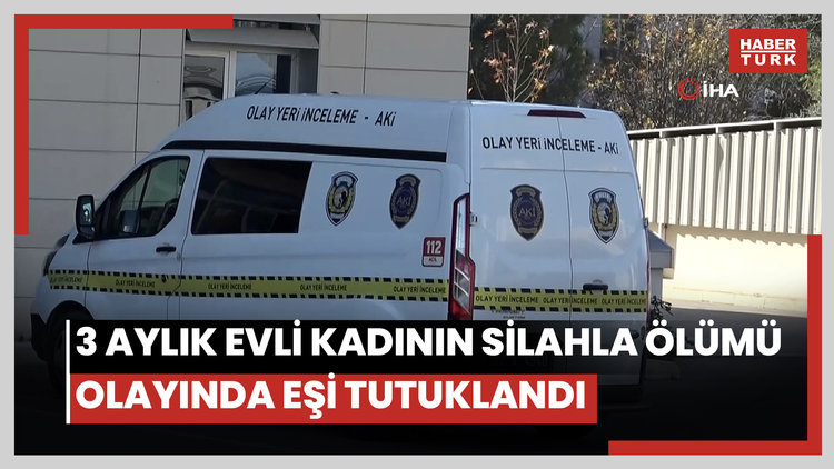 3 aylık evli kadının silahla ölümü olayında eşi tutuklandı