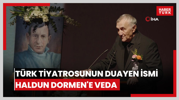 Türk tiyatrosunun duayen ismi Haldun Dormen'e veda