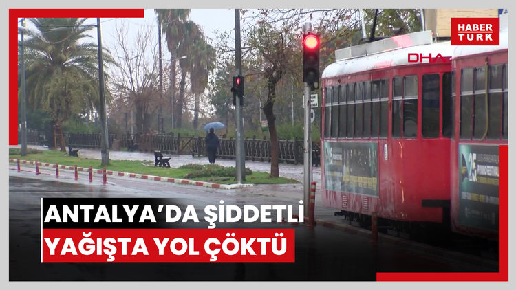 Antalya'da şiddetli yağışta yol çöktü