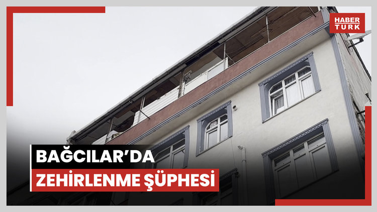 Bağcılar'da zehirlenme şüphesi: 3 ölü, 1 ağır yaralı -1