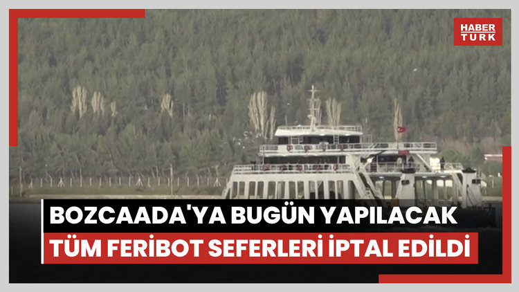 Bozcaada'ya bugün yapılacak tüm feribot seferleri iptal edildi