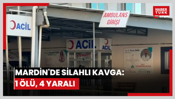Mardin'de silahlı kavga: 1 ölü, 4 yaralı