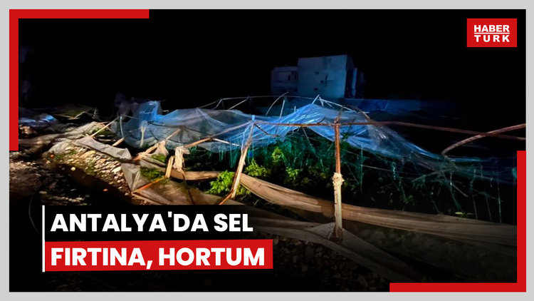 Antalya'da fırtına, sel, hortum! Bir yaralı