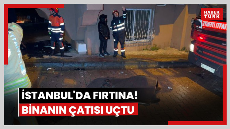 İstanbul'da fırtına! Binanın çatısı uçtu