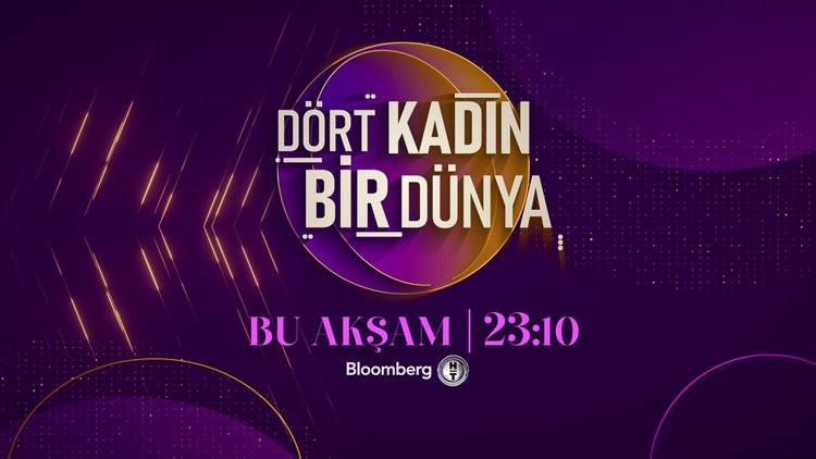 'Dört Kadın Bir Dünya', bu gece 23.10'da Bloomberg HT ekranlarında!