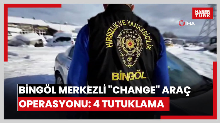 Bingöl merkezli "change" araç operasyonu: 4 tutuklama