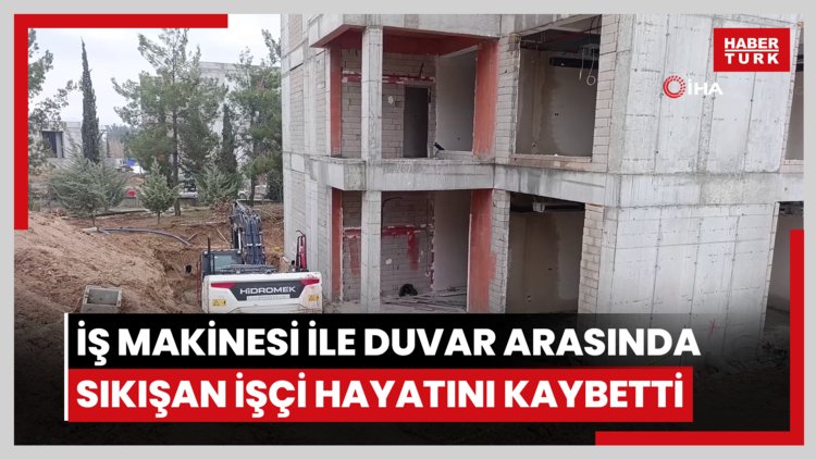 İş makinesi ile duvar arasında sıkışan işçi hayatını kaybetti