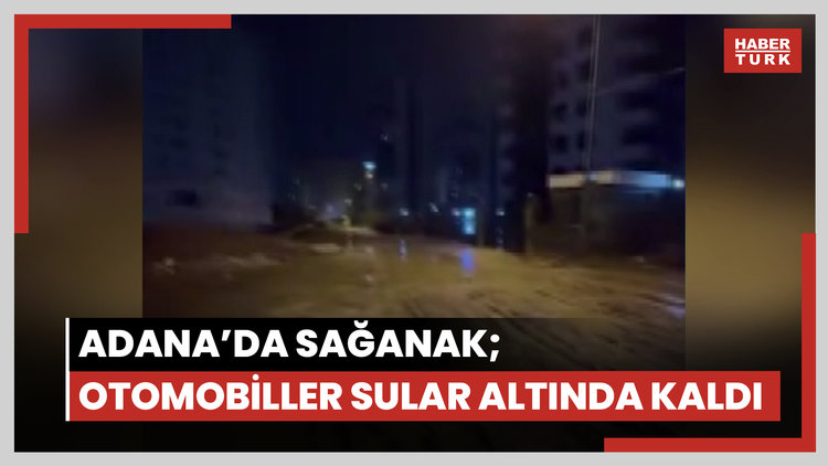 Adana'da sağanak; otomobiller sular altında kaldı