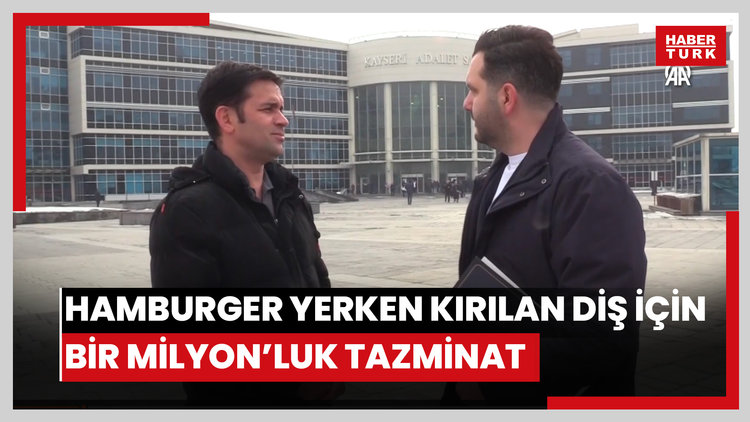 Hamburgerden çıkan kemiğin kırdığı 2 dişi için 1 milyon lira tazminat talebinde bulundu