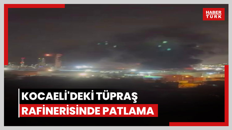 Kocaeli'deki TÜPRAŞ rafinerisinde patlama