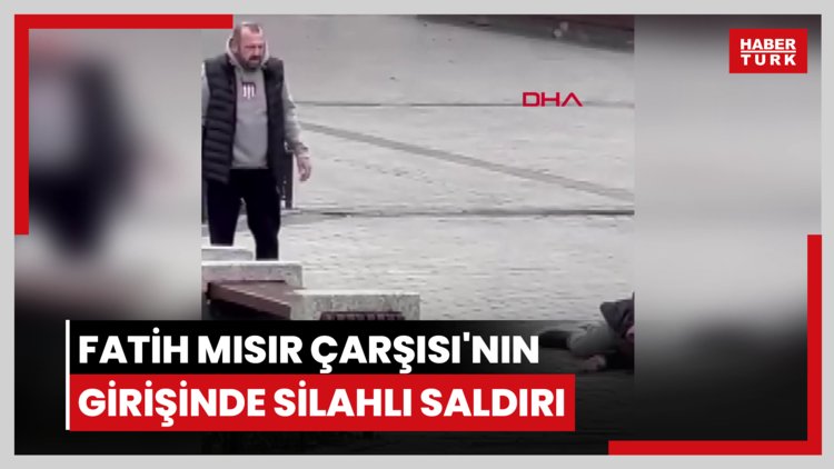 Fatih Mısır Çarşısı'nın girişinde silahlı saldırı; vurduğu kişinin başında bekledi