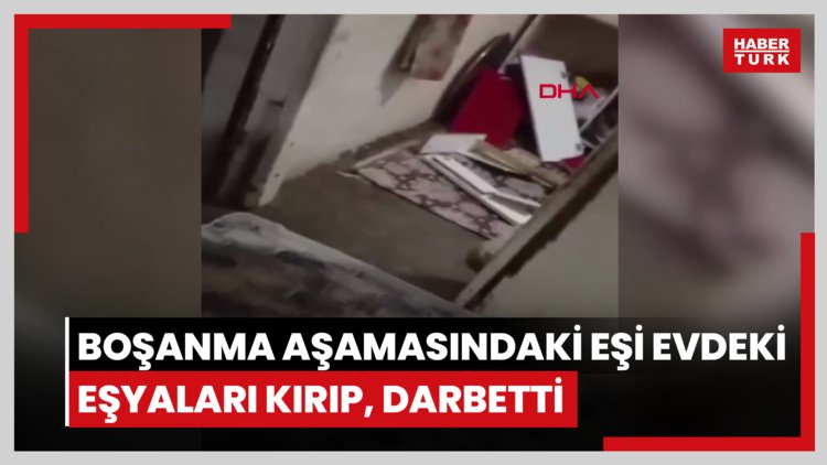 Boşanma aşamasındaki eşi evdeki eşyaları kırıp, darbetti; 'Benim ve çocuklarımın can güvenliği yok'