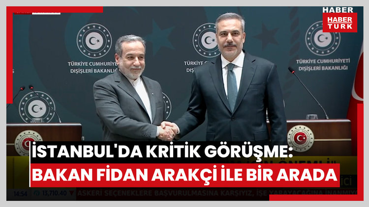 İstanbul'da kritik görüşme: Bakan Fidan Arakçi ile bir arada