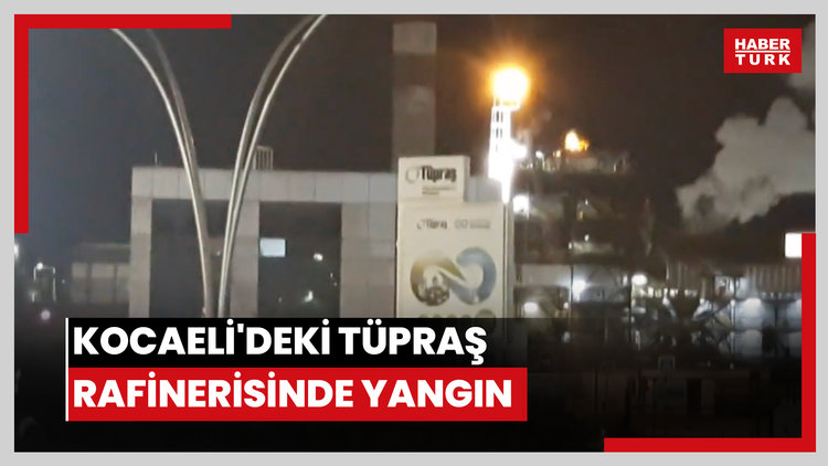 Kocaeli'deki TÜPRAŞ rafinerisinde yangın