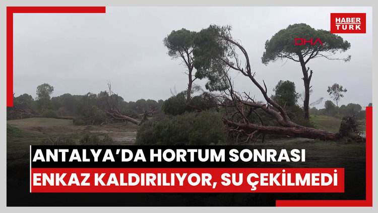 Antalya'da hortum sonrası enkaz kaldırılıyor; su ise çekilmedi