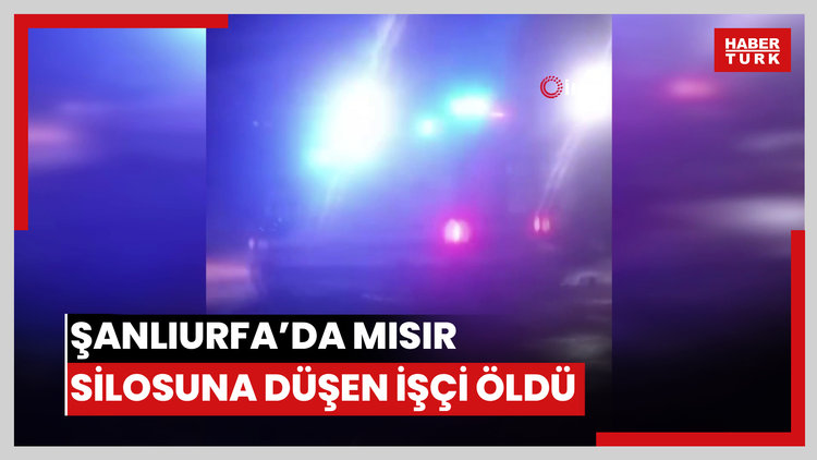 Şanlıurfa'da mısır silosuna düşen işçi hayatını kaybetti