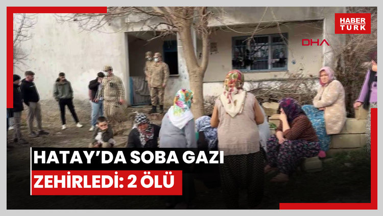 Hatay'da sobadan sızan gaz, dört kişilik aileyi zehirledi: 2 ölü