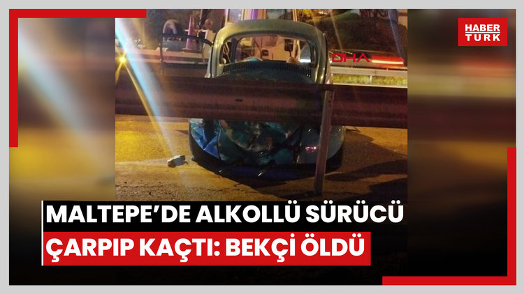 Maltepe'de 7 suç kaydı olan alkollü sürücü otomobile çarpıp kaçtı; bekçi hayatını kaybetti