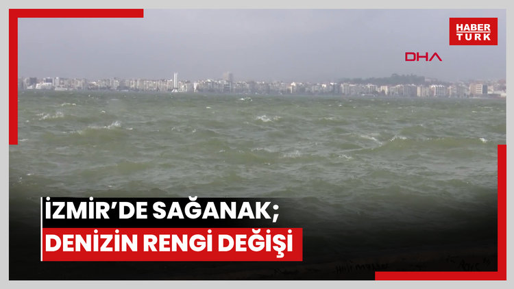 İzmir'de sağanak; denizin rengi değişti